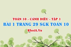 Bài 1 trang 29 SGK Toán 10 tập 1 Cánh Diều
